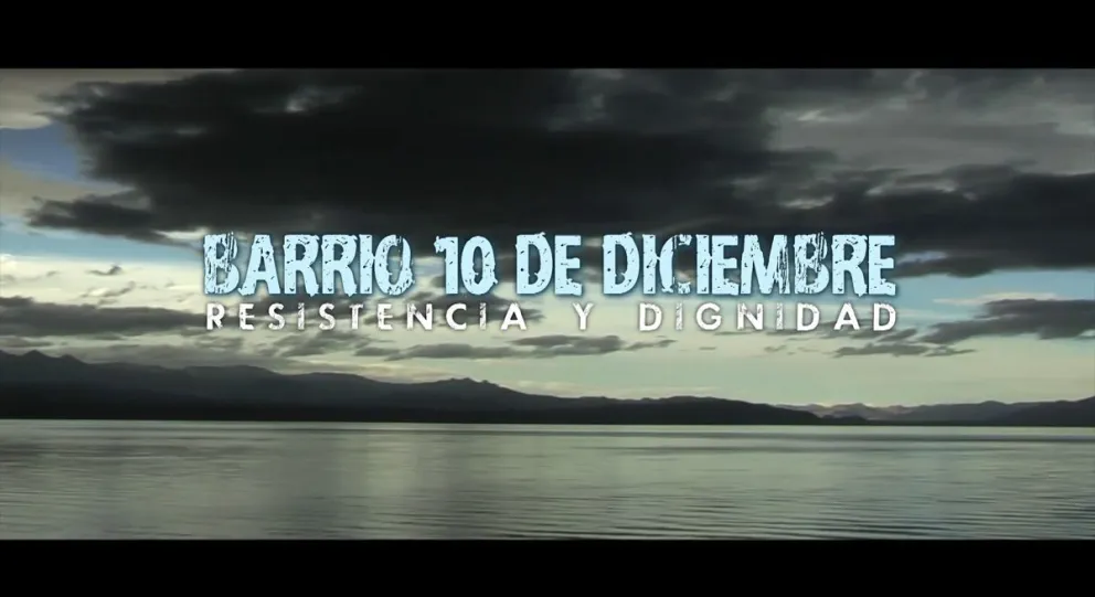 Documental sobre la resistencia y reconstrucción del barrio 10 de Diciembre