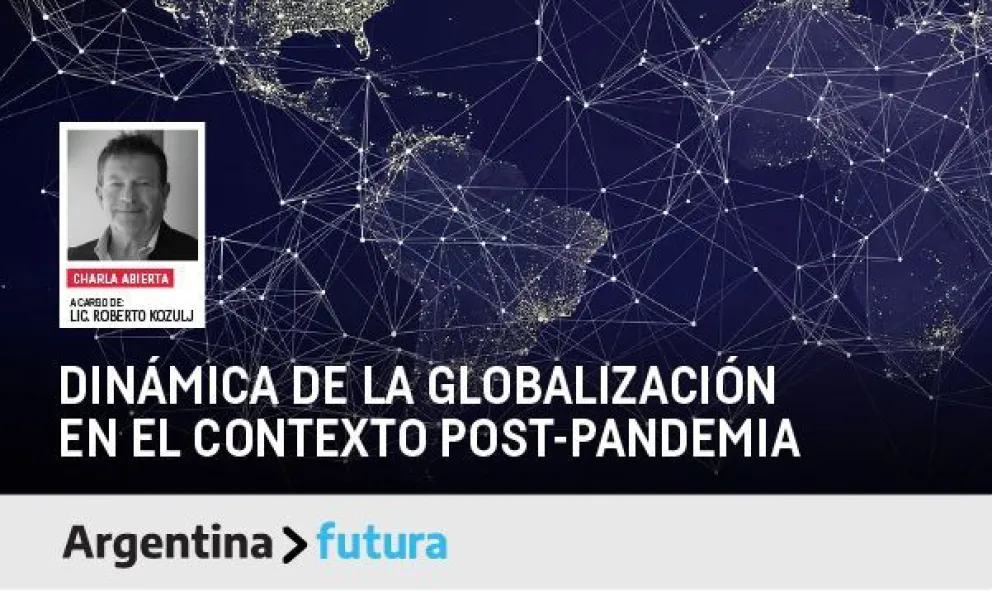 “Dinámica de la globalización en el contexto post-pandemia”, un tema de charla abierta